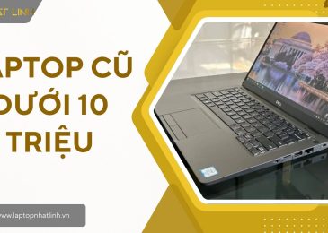 Laptop Cũ Dưới 10 Triệu Chất Lượng Nhất